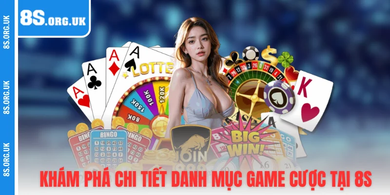 Khám phá chi tiết danh mục game cược tại 8S