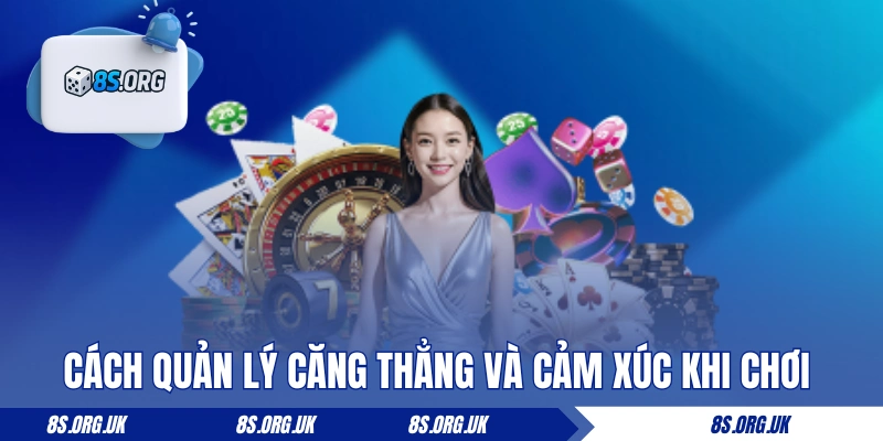 Cách quản lý căng thẳng và cảm xúc khi chơi casino