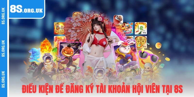 Điều kiện để đăng ký tài khoản hội viên tại 8S
