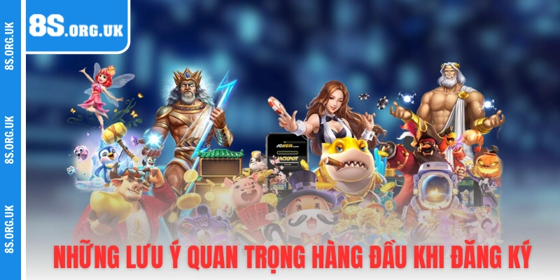 Những lưu ý quan trọng hàng đầu khi đăng ký tại 8S
