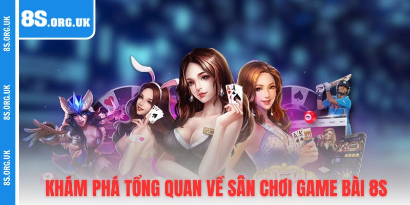 Khám phá tổng quan về sân chơi game bài 8S