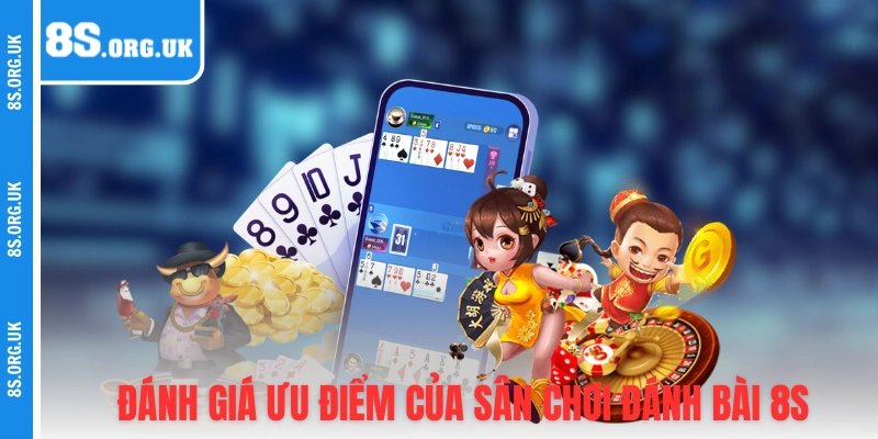 Đánh giá ưu điểm của sân chơi đánh bài 8S