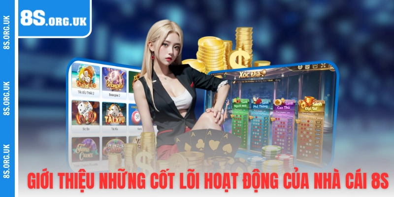 Giới thiệu những cốt lõi hoạt động của nhà cái 8S
