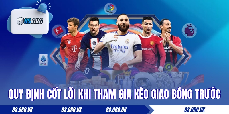 Quy định cốt lõi khi tham gia kèo giao bóng trước
