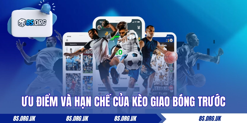 Ưu điểm và hạn chế của kèo giao bóng trước