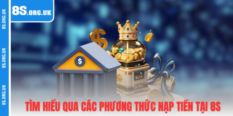 Tìm hiểu qua các phương thức nạp tiền tại 8S