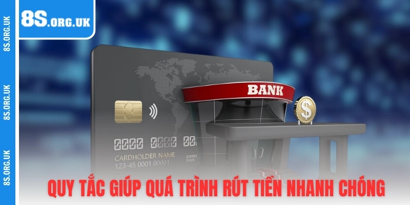 Những quy tắc giúp quá trình rút tiền nhanh chóng