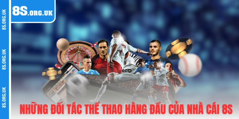Những đối tác thể thao hàng đầu của nhà cái 8S